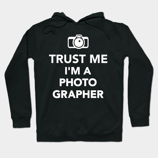 Trust me I'm a Photographer Hoodie by Designzz